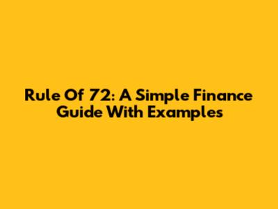 Rule Of 72: A Simple Finance Guide With Examples