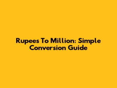 Rupees To Million: Simple Conversion Guide
