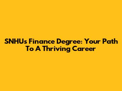 SNHU's Finance Degree: Your Path To A Thriving Career