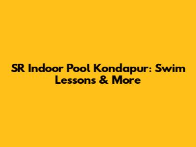 SR Indoor Pool Kondapur: Swim Lessons & More