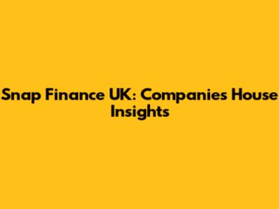 Snap Finance UK: Companies House Insights