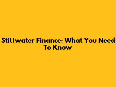 Stillwater Finance: What You Need To Know