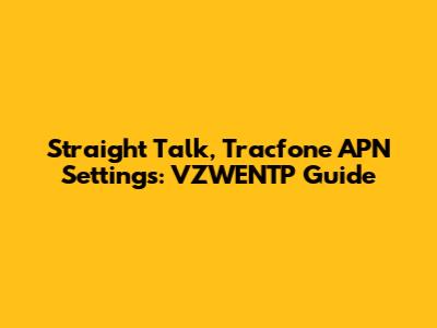 Straight Talk, Tracfone APN Settings: VZWENTP Guide
