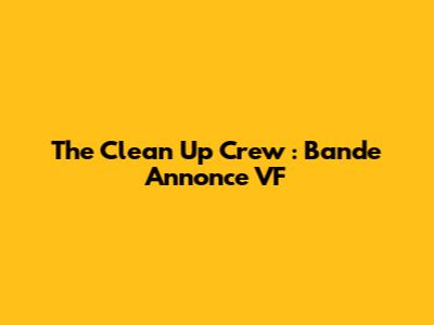 The Clean Up Crew : Bande Annonce VF