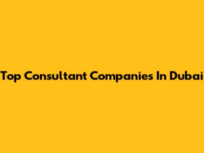 Top Consultant Companies In Dubai