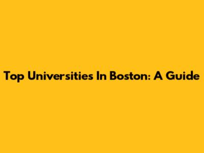 Top Universities In Boston: A Guide
