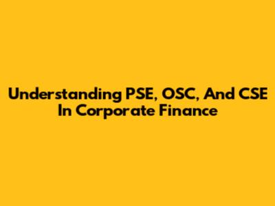 Understanding PSE, OSC, And CSE In Corporate Finance