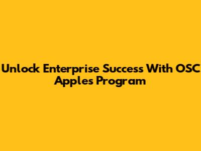 Unlock Enterprise Success With OSC Apples Program