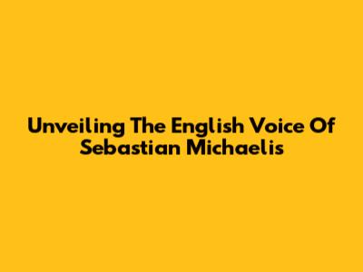 Unveiling The English Voice Of Sebastian Michaelis