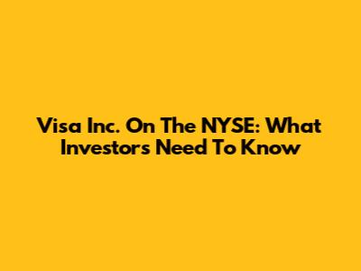 Visa Inc. On The NYSE: What Investors Need To Know
