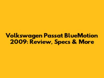 Volkswagen Passat BlueMotion 2009: Review, Specs & More