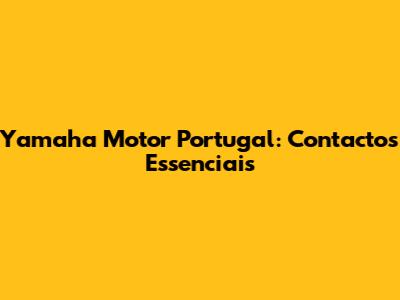 Yamaha Motor Portugal: Contactos Essenciais